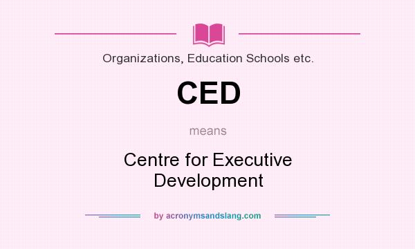 What does CED mean? It stands for Centre for Executive Development