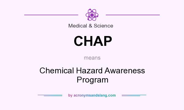 What does CHAP mean? It stands for Chemical Hazard Awareness Program