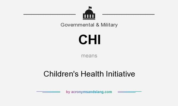 What does CHI mean? It stands for Children`s Health Initiative