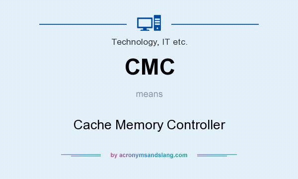 What does CMC mean? It stands for Cache Memory Controller