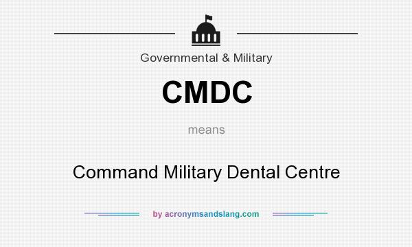 What does CMDC mean? It stands for Command Military Dental Centre
