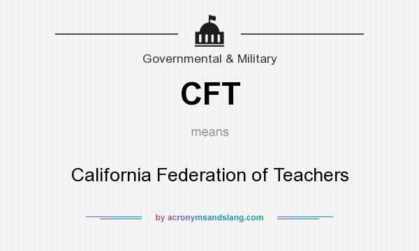 What does CFT mean? It stands for California Federation of Teachers