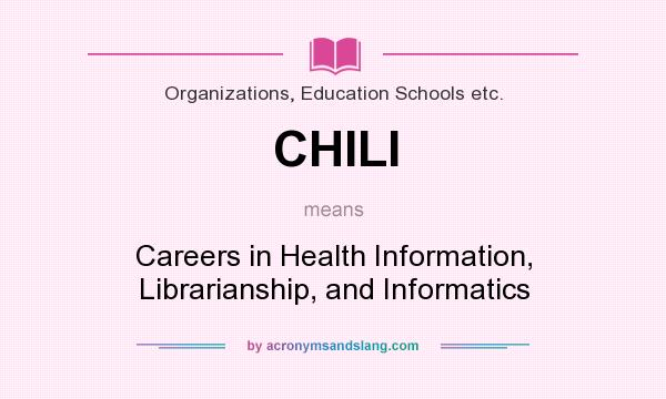 What does CHILI mean? It stands for Careers in Health Information, Librarianship, and Informatics