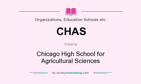 What does CHAS mean? It stands for Chicago High School for Agricultural Sciences