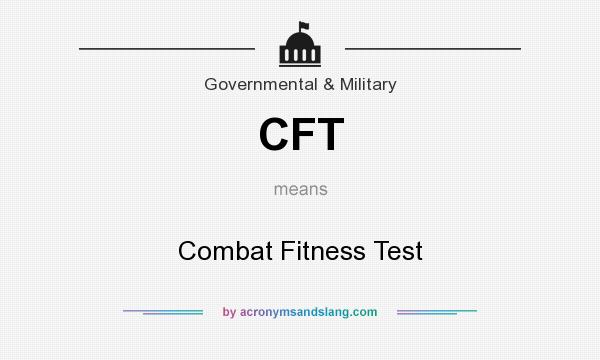 What does CFT mean? It stands for Combat Fitness Test