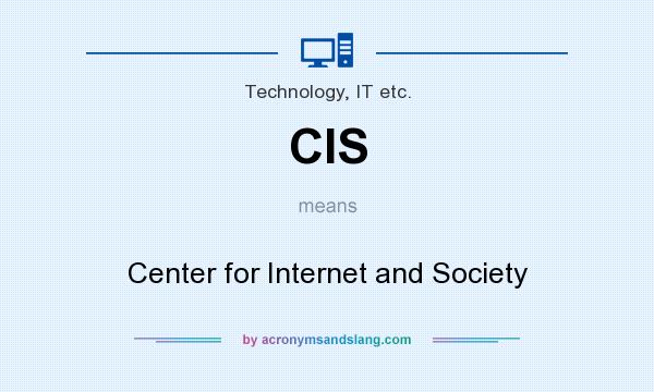 What does CIS mean? It stands for Center for Internet and Society