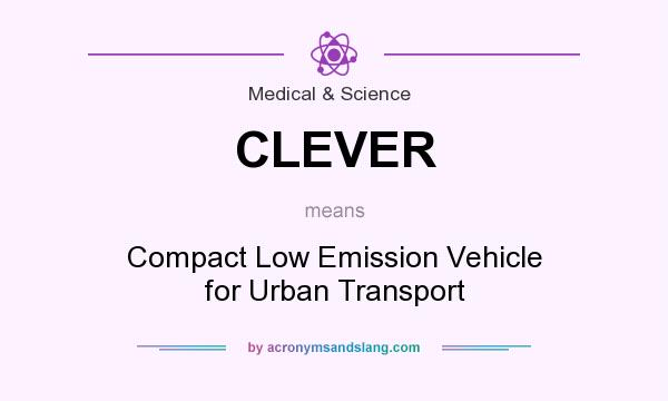 What does CLEVER mean? It stands for Compact Low Emission Vehicle for Urban Transport