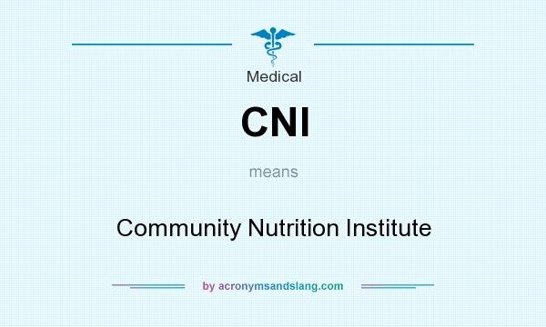 What does CNI mean? It stands for Community Nutrition Institute