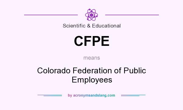 What does CFPE mean? It stands for Colorado Federation of Public Employees