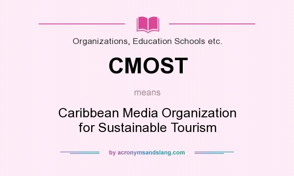 What does CMOST mean? It stands for Caribbean Media Organization for Sustainable Tourism