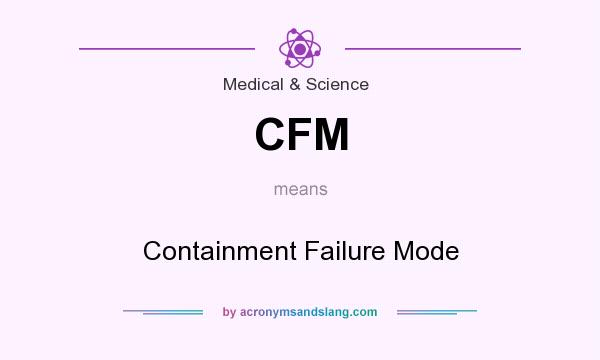 What does CFM mean? It stands for Containment Failure Mode