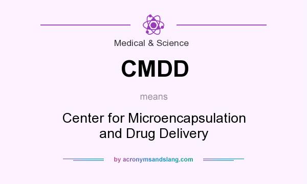 What does CMDD mean? It stands for Center for Microencapsulation and Drug Delivery