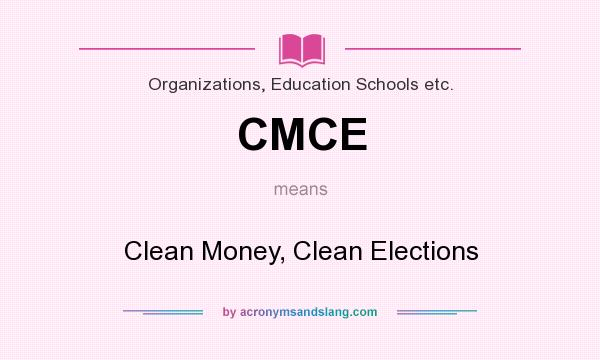 What does CMCE mean? It stands for Clean Money, Clean Elections