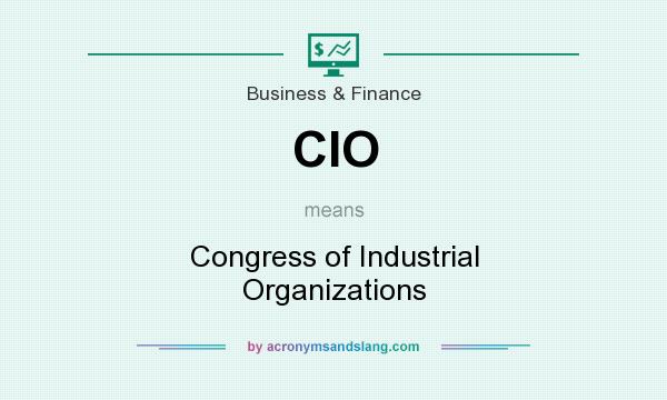 What does CIO mean? It stands for Congress of Industrial Organizations