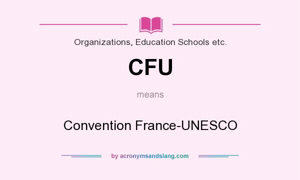 What does CFU mean? It stands for Convention France-UNESCO