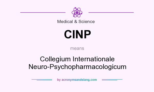 What does CINP mean? It stands for Collegium Internationale Neuro-Psychopharmacologicum
