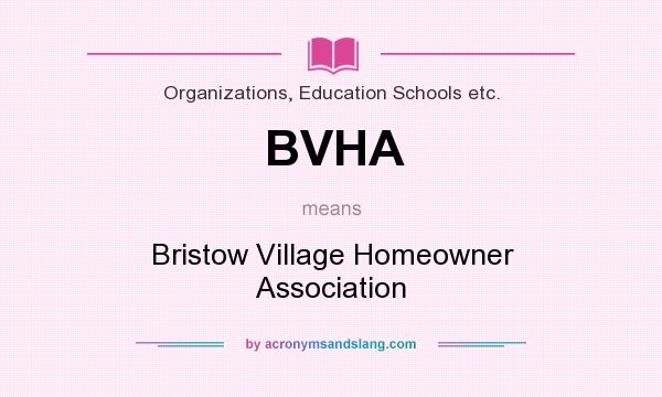 What does BVHA mean? It stands for Bristow Village Homeowner Association