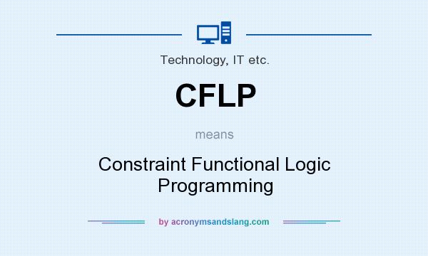 What does CFLP mean? It stands for Constraint Functional Logic Programming