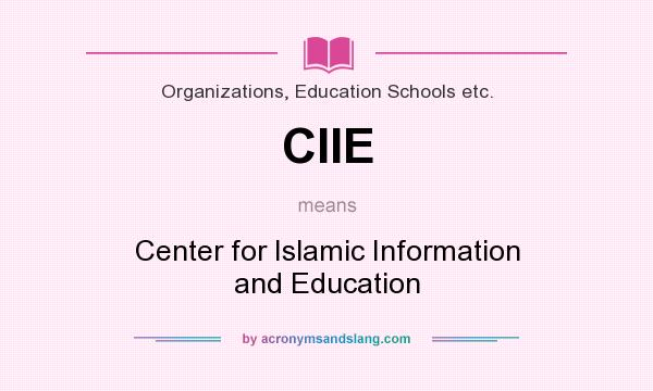 What does CIIE mean? It stands for Center for Islamic Information and Education