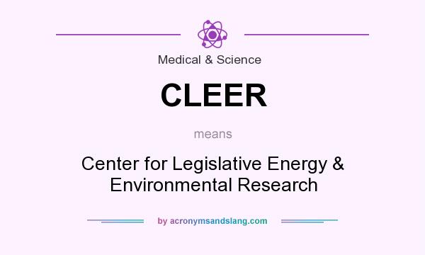 What does CLEER mean? It stands for Center for Legislative Energy & Environmental Research