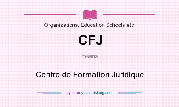 What does CFJ mean? It stands for Centre de Formation Juridique