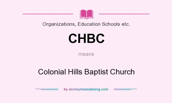 What does CHBC mean? It stands for Colonial Hills Baptist Church