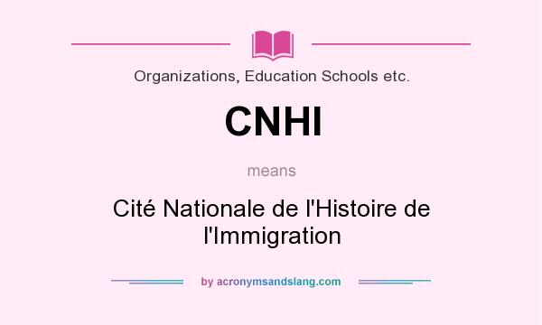 What does CNHI mean? It stands for Cité Nationale de l`Histoire de l`Immigration