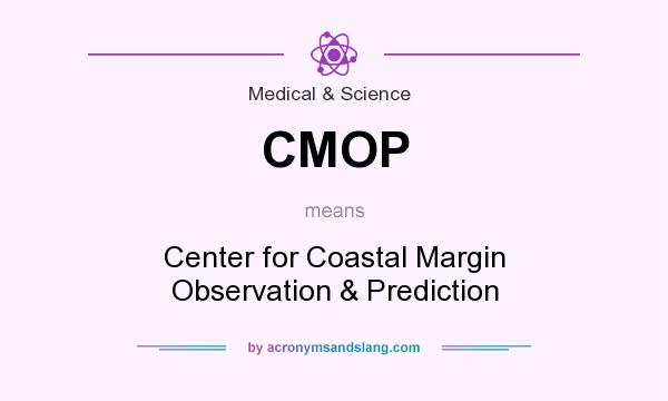 What does CMOP mean? It stands for Center for Coastal Margin Observation & Prediction