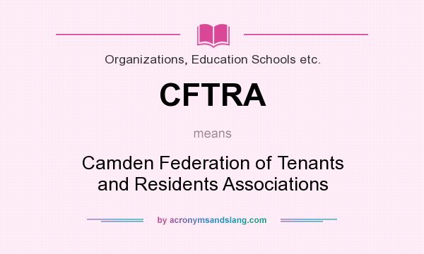What does CFTRA mean? It stands for Camden Federation of Tenants and Residents Associations