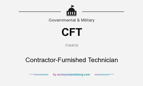 What does CFT mean? It stands for Contractor-Furnished Technician