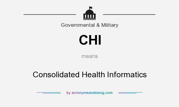 What does CHI mean? It stands for Consolidated Health Informatics