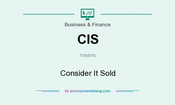 What does CIS mean? It stands for Consider It Sold