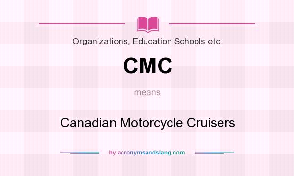 What does CMC mean? It stands for Canadian Motorcycle Cruisers