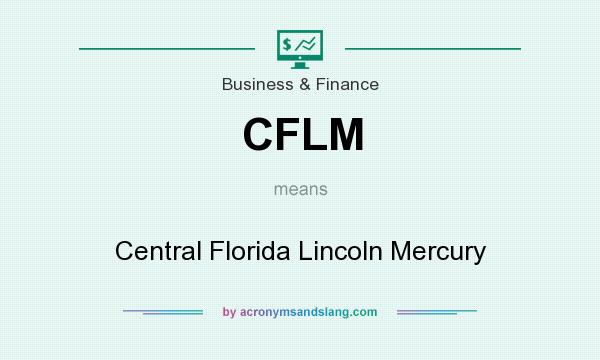 What does CFLM mean? It stands for Central Florida Lincoln Mercury