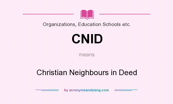 What does CNID mean? It stands for Christian Neighbours in Deed