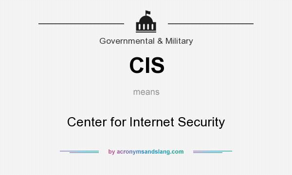 What does CIS mean? It stands for Center for Internet Security