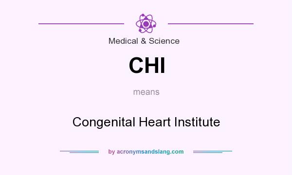 What does CHI mean? It stands for Congenital Heart Institute