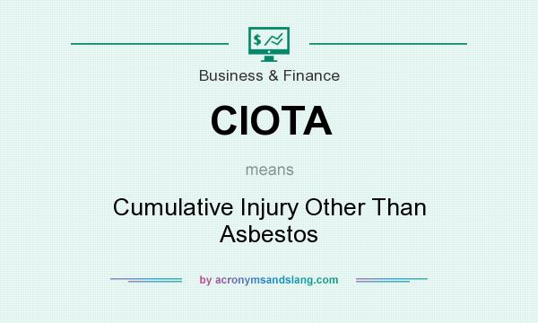 What does CIOTA mean? It stands for Cumulative Injury Other Than Asbestos