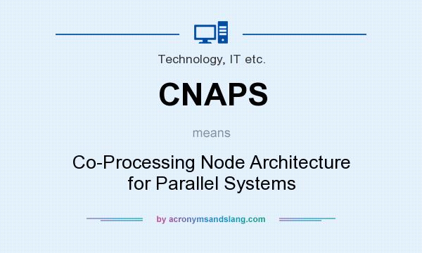 What does CNAPS mean? It stands for Co-Processing Node Architecture for Parallel Systems