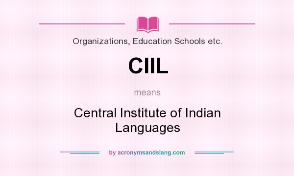 What does CIIL mean? It stands for Central Institute of Indian Languages