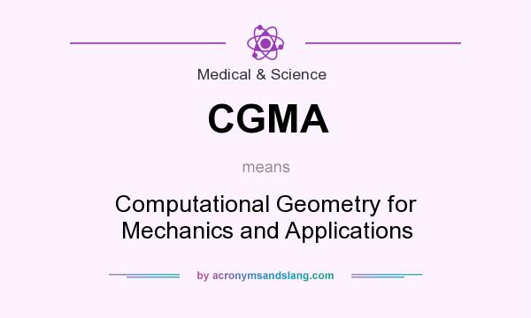 What does CGMA mean? It stands for Computational Geometry for Mechanics and Applications