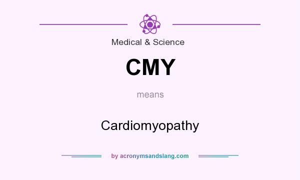 What does CMY mean? It stands for Cardiomyopathy