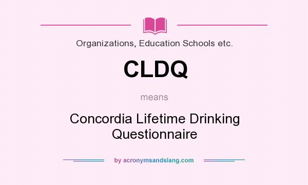 What does CLDQ mean? It stands for Concordia Lifetime Drinking Questionnaire