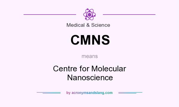What does CMNS mean? It stands for Centre for Molecular Nanoscience