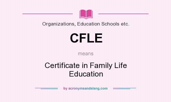 What does CFLE mean? It stands for Certificate in Family Life Education