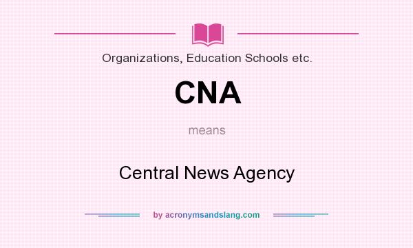 What does CNA mean? It stands for Central News Agency