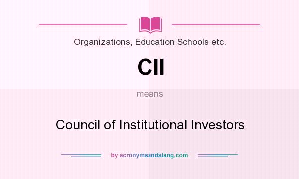 What does CII mean? It stands for Council of Institutional Investors