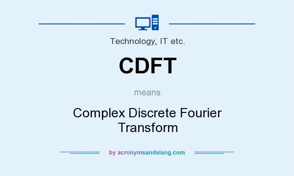 What does CDFT mean? It stands for Complex Discrete Fourier Transform