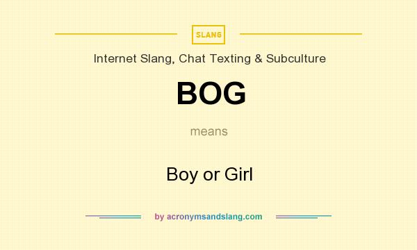 What does BOG mean? It stands for Boy or Girl