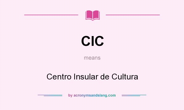 What does CIC mean? It stands for Centro Insular de Cultura